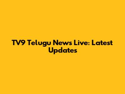 TV9 Telugu News Live: Latest Updates