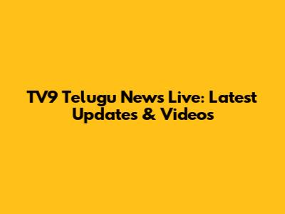 TV9 Telugu News Live: Latest Updates & Videos