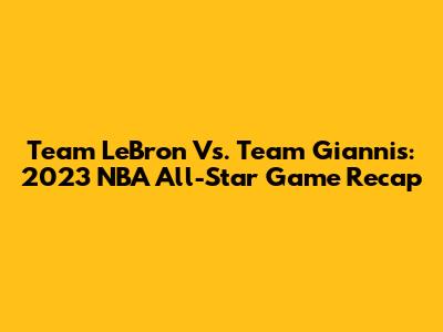 Team LeBron Vs. Team Giannis: 2023 NBA All-Star Game Recap