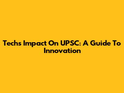 Tech's Impact On UPSC: A Guide To Innovation
