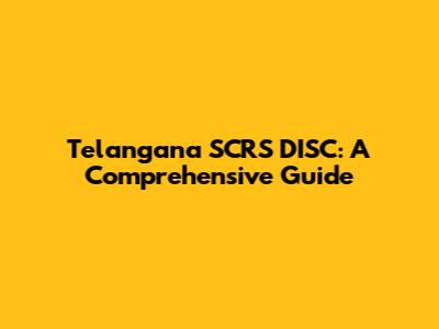 Telangana SCRS DISC: A Comprehensive Guide