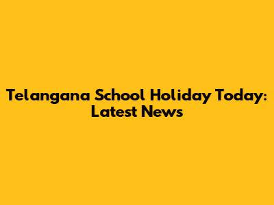 Telangana School Holiday Today: Latest News