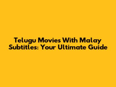 Telugu Movies With Malay Subtitles: Your Ultimate Guide