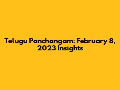 Telugu Panchangam: February 8, 2023 Insights