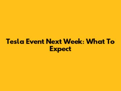 Tesla Event Next Week: What To Expect