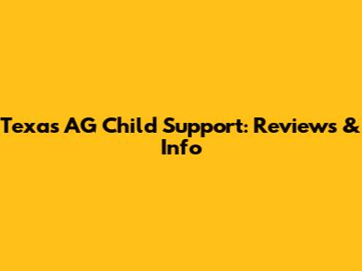 Texas AG Child Support: Reviews & Info