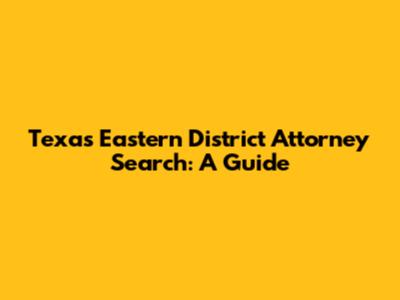 Texas Eastern District Attorney Search: A Guide