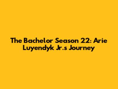 The Bachelor Season 22: Arie Luyendyk Jr.'s Journey