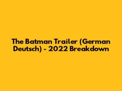 The Batman Trailer (German Deutsch) - 2022 Breakdown