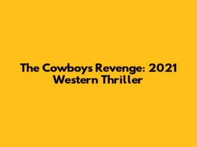 The Cowboy's Revenge: 2021 Western Thriller