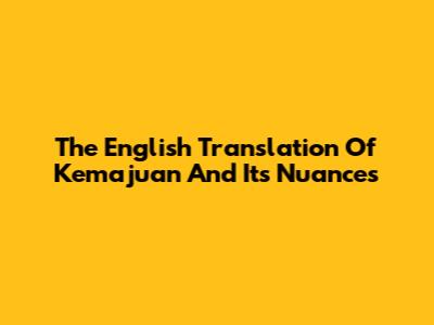 The English Translation Of 'Kemajuan' And Its Nuances
