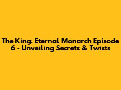 The King: Eternal Monarch Episode 6 - Unveiling Secrets & Twists