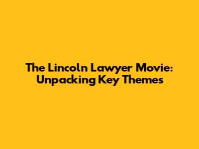 The Lincoln Lawyer Movie: Unpacking Key Themes