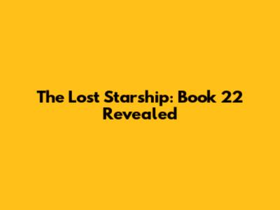 The Lost Starship: Book 22 Revealed