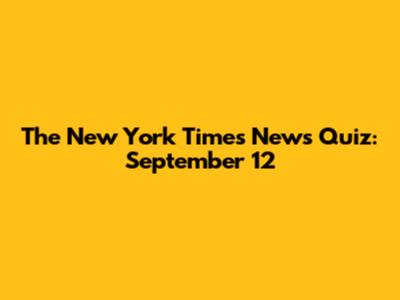 The New York Times News Quiz: September 12
