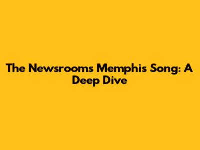 The Newsroom's "Memphis" Song: A Deep Dive