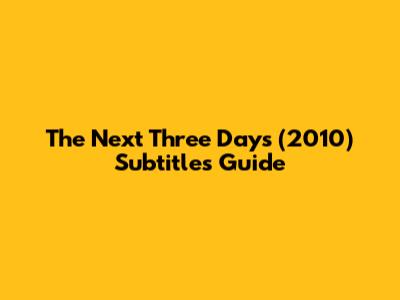 The Next Three Days (2010) Subtitles Guide
