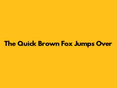 The Quick Brown Fox Jumps Over