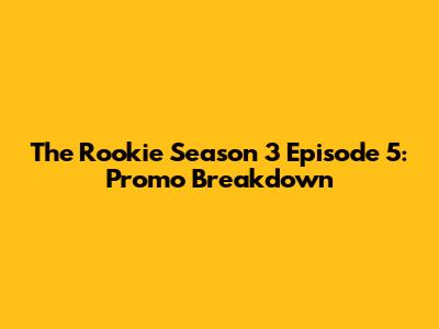 The Rookie Season 3 Episode 5: Promo Breakdown