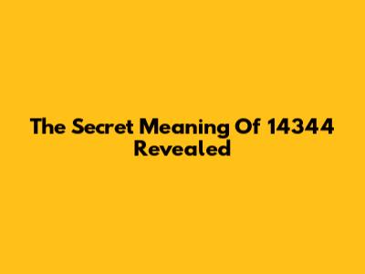 The Secret Meaning Of 14344 Revealed