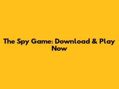 The Spy Game: Download & Play Now
