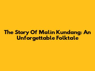 The Story Of Malin Kundang: An Unforgettable Folktale