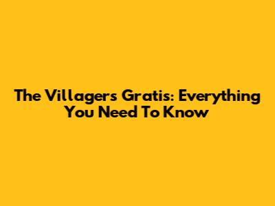 The Villagers Gratis: Everything You Need To Know