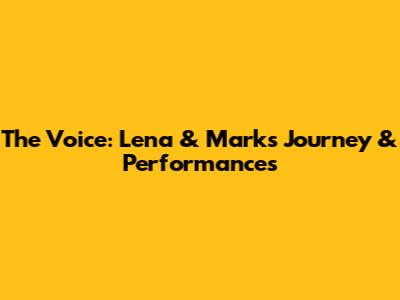 The Voice: Lena & Mark's Journey & Performances