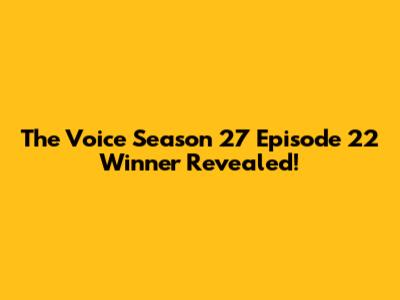 The Voice Season 27 Episode 22 Winner Revealed!