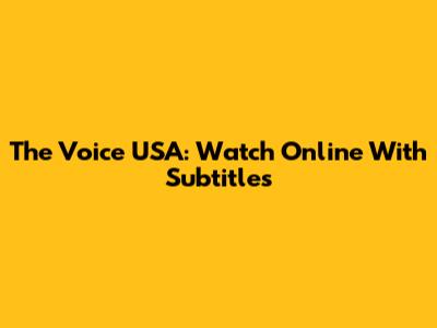 The Voice USA: Watch Online With Subtitles