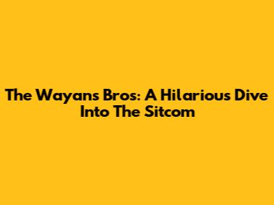 The Wayans Bros: A Hilarious Dive Into The Sitcom