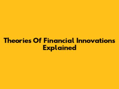 Theories Of Financial Innovations Explained
