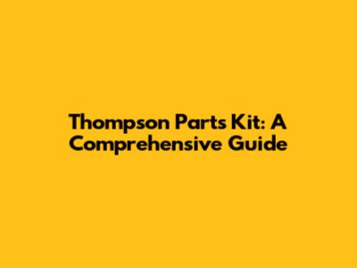 Thompson Parts Kit: A Comprehensive Guide