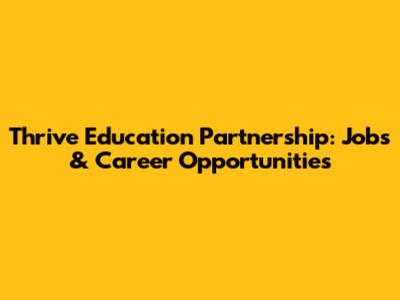 Thrive Education Partnership: Jobs & Career Opportunities