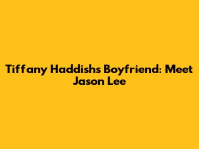 Tiffany Haddish's Boyfriend: Meet Jason Lee