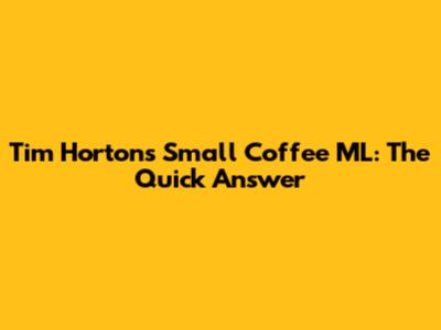 Tim Hortons Small Coffee ML: The Quick Answer