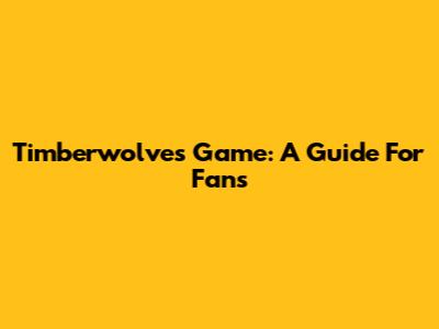 Timberwolves Game: A Guide For Fans
