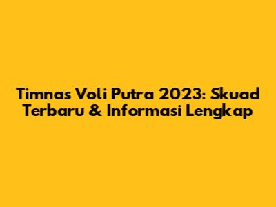 Timnas Voli Putra 2023: Skuad Terbaru & Informasi Lengkap