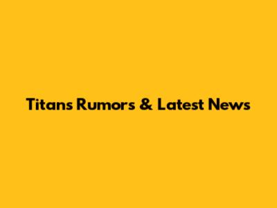 Titans Rumors & Latest News