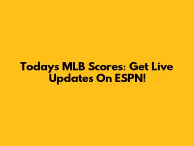 Today's MLB Scores: Get Live Updates On ESPN!