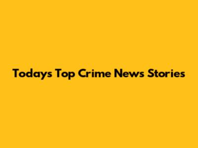 Today's Top Crime News Stories