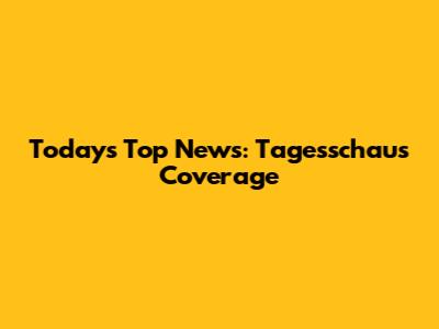 Today's Top News: Tagesschau's Coverage