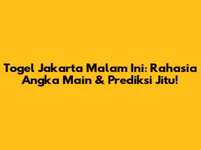 Togel Jakarta Malam Ini: Rahasia Angka Main & Prediksi Jitu!