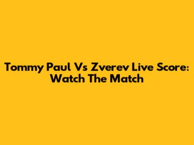 Tommy Paul Vs Zverev Live Score: Watch The Match