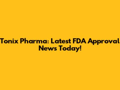 Tonix Pharma: Latest FDA Approval News Today!