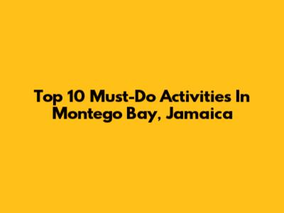 Top 10 Must-Do Activities In Montego Bay, Jamaica