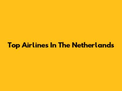 Top Airlines In The Netherlands
