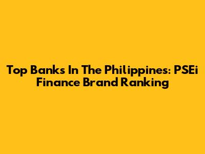 Top Banks In The Philippines: PSEi Finance Brand Ranking