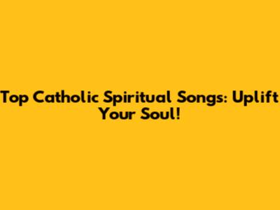Top Catholic Spiritual Songs: Uplift Your Soul!