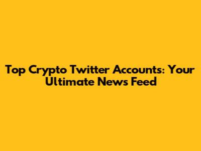 Top Crypto Twitter Accounts: Your Ultimate News Feed